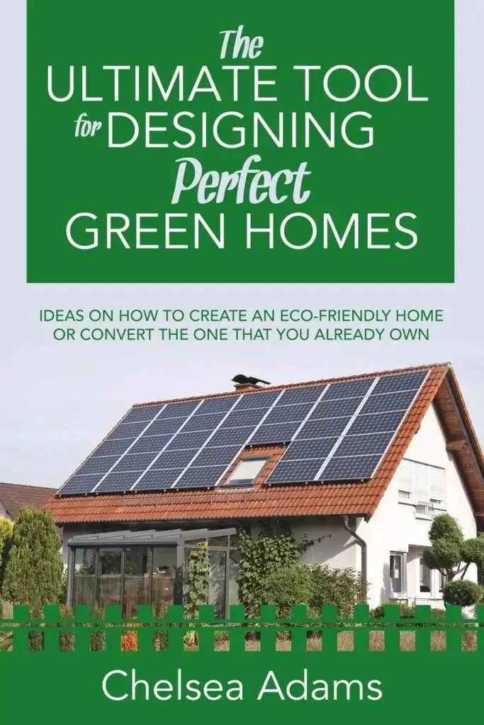 Designing Perfect Green Homes by Chelsea Adams