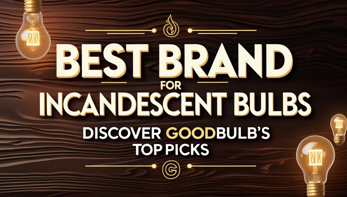 Best Brand for Incandescent Bulbs Discover GoodBulb's Top Picks