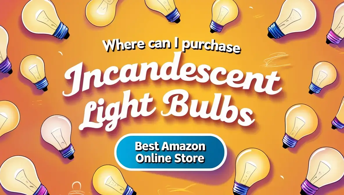 Where Can I Purchase Incandescent Light Bulbs Top 5 Reliable Stores