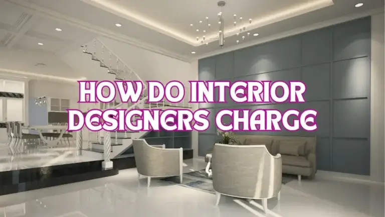 How Do Interior Designers Charge